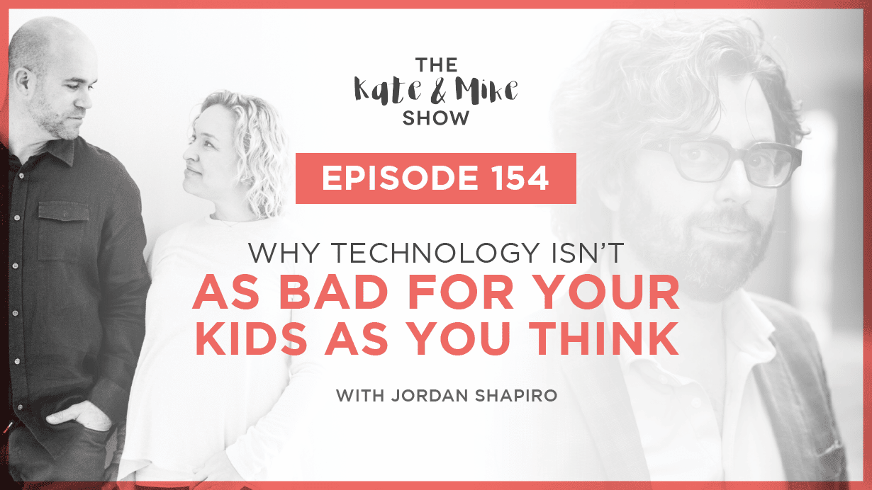 Why Technology Isn't As Bad for Your Kids As You Think with Jordan Shapiro