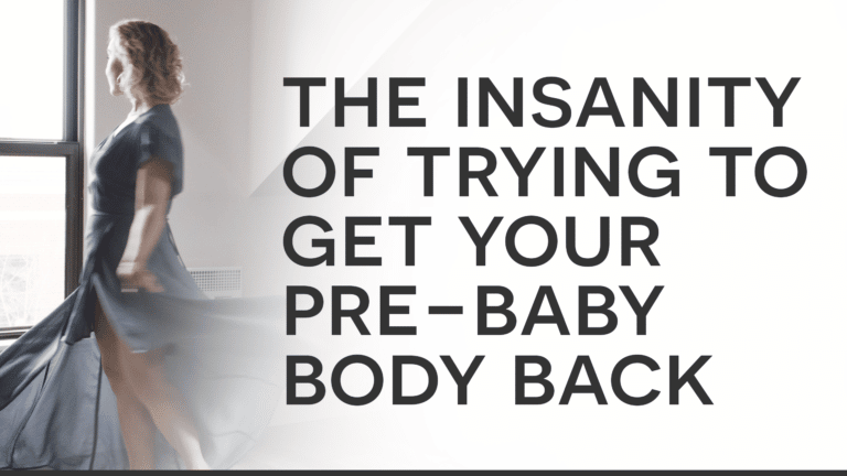 pre-baby body, motherhood, womanhood, body image, body love