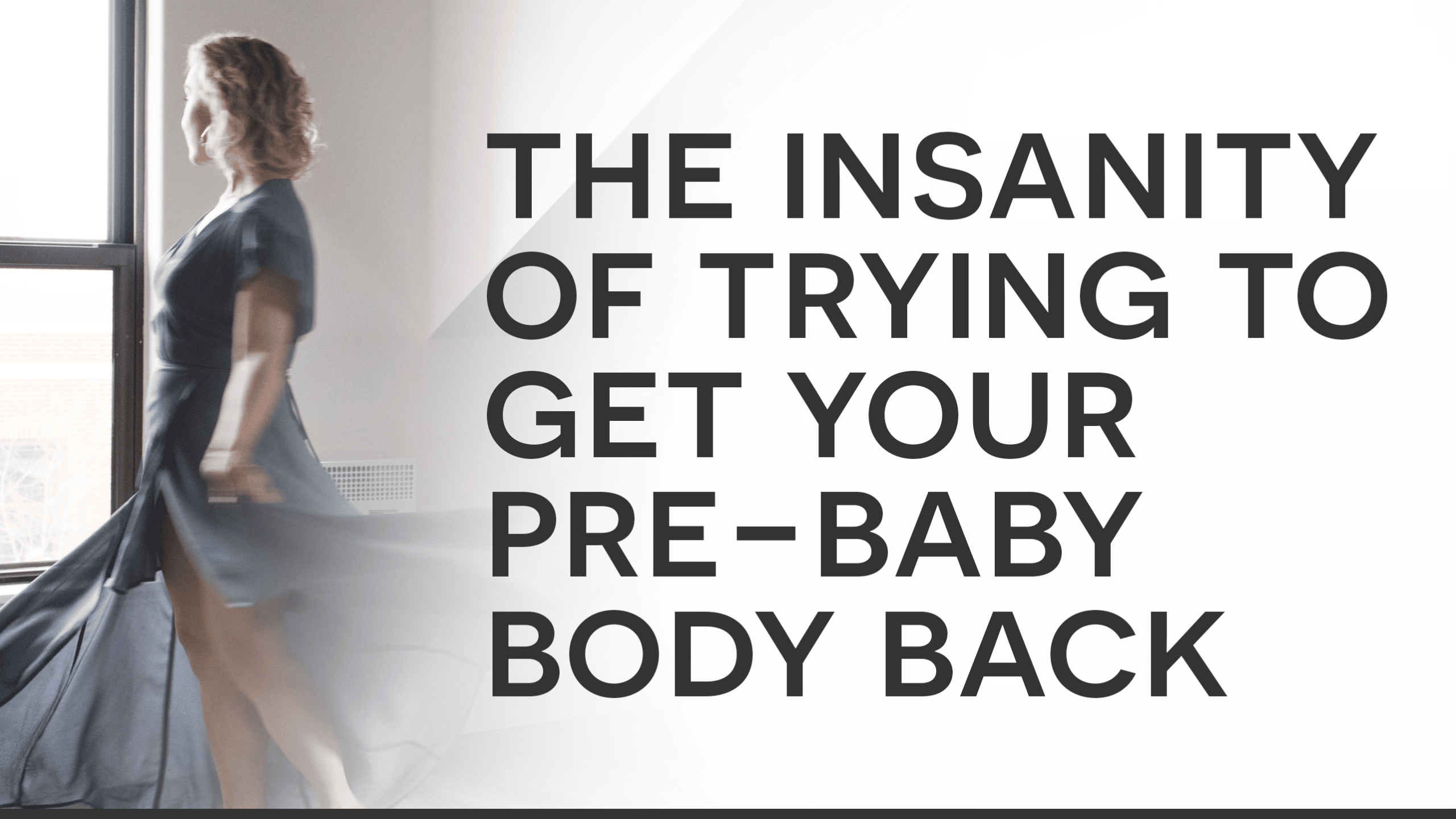 pre-baby body, motherhood, womanhood, body image, body love