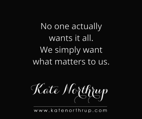 no-one-actually-wants-it-all-we-simply-want-what-matters-to-us-tweet