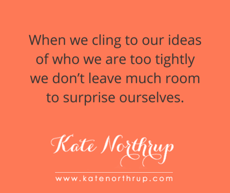 when-we-cling-to-our-ideas-of-who-we-are-too-tightly-we-dont-leave-much-room-to-surprise-ourselves-tweet