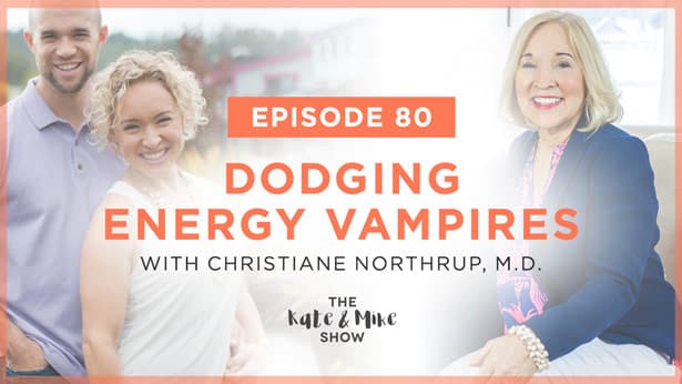 Episode 80: Dodging Energy Vampires: Christiane Northrup, M.D.