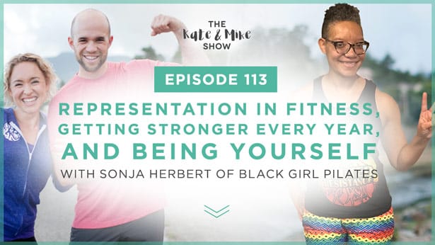 Episode 113: Representation in Fitness, Getting Stronger Every Year, and Being Yourself: Sonja Herbert of Black Girl Pilates
