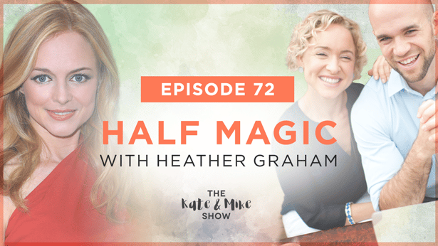 Episode 72: Half Magic with Heather Graham