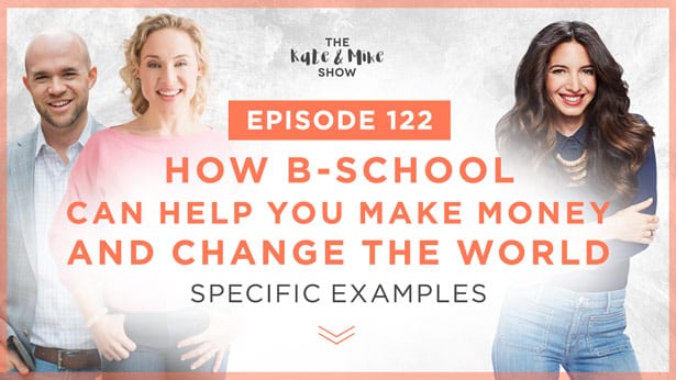 How B-School Can Help You Make Money and Change the World: Specific Examples