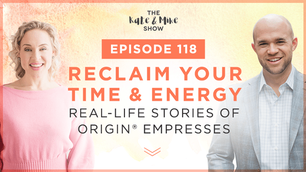 Episode 118: Reclaim Your Time and Energy: Real-Life Stories of Origin® Empresses