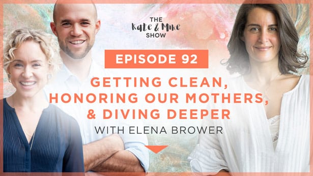 Episode 92: Elena Brower: Getting Clean, Honoring Our Mothers, and Diving Deeper
