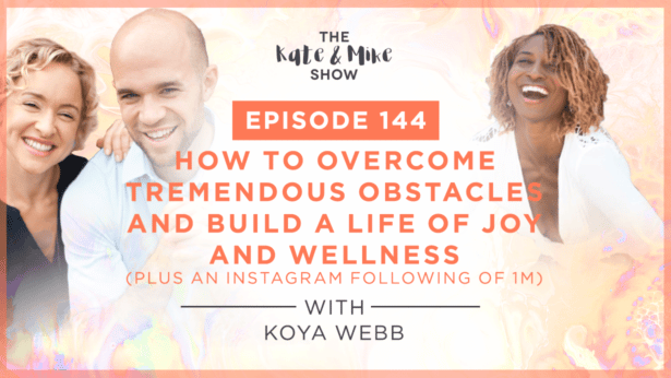 How to Overcome Tremendous Obstacles and Build a Life of Joy and Wellness (plus an Instagram Following of 1M) with Koya Webb