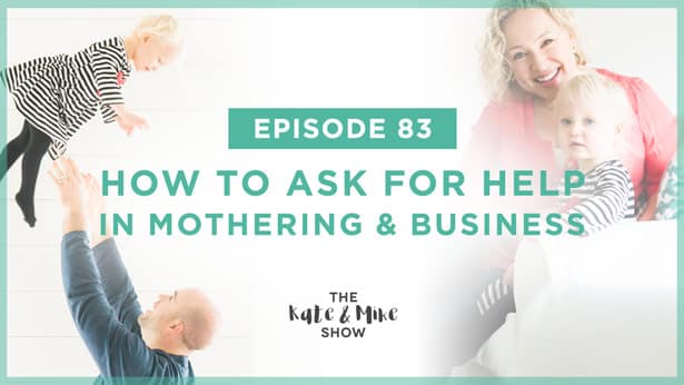 Episode 83: How To Ask for Help in Mothering & Business [Origin™ Sneak Peek]