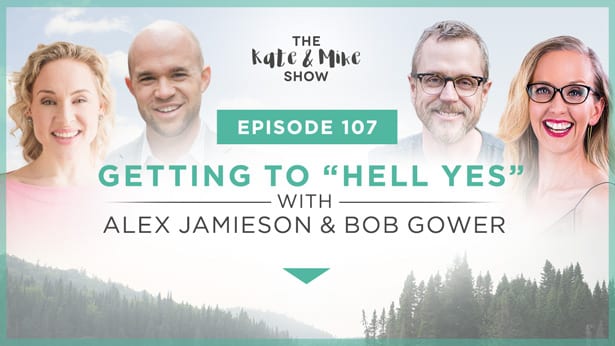 Episode 107: Getting to Hell Yes with Alex Jamieson and Bob Gower